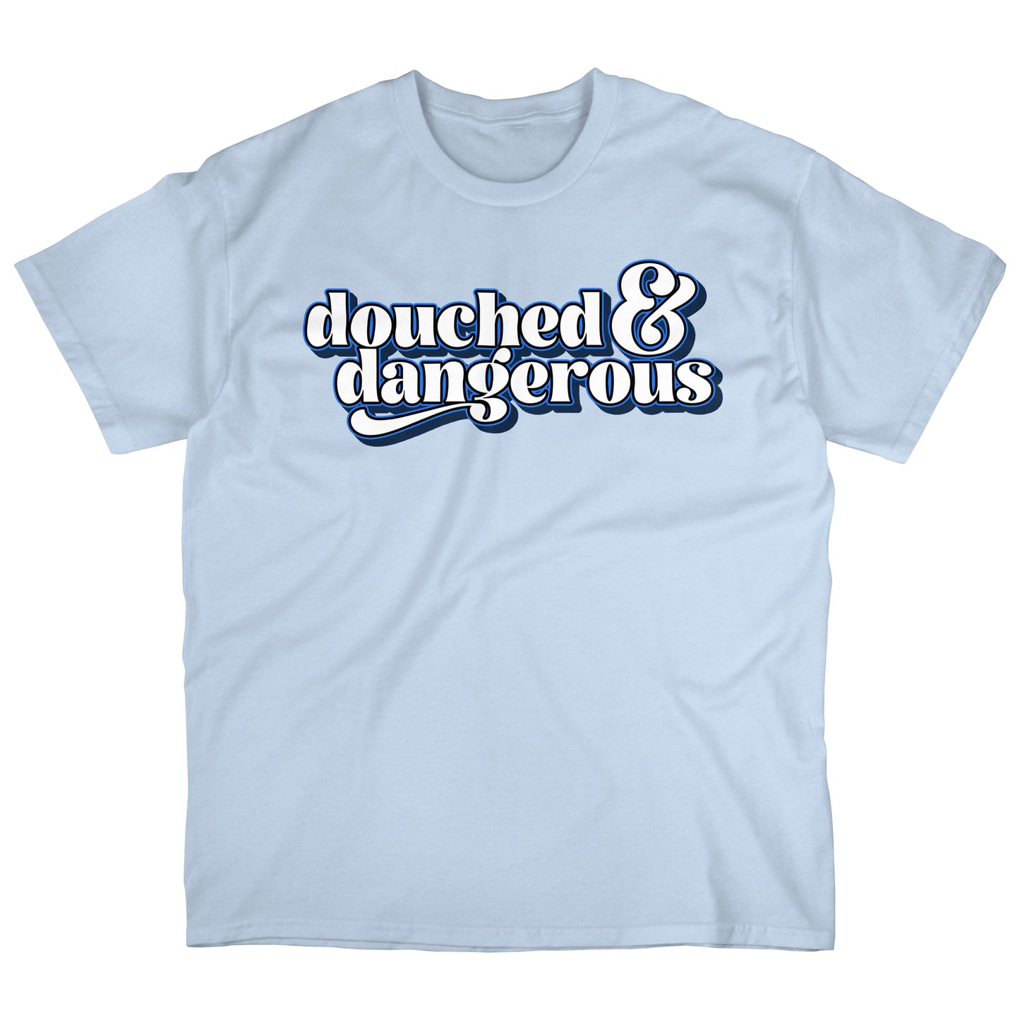 Douched & Dangerous | T-shirt