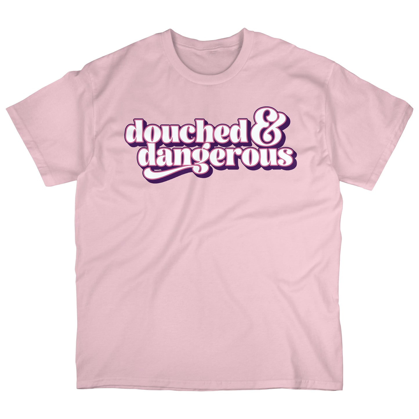 Douched & Dangerous | T-shirt