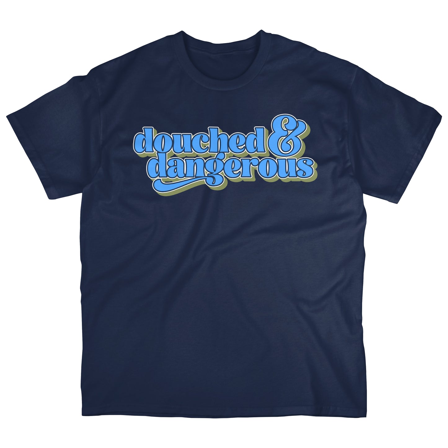 Douched & Dangerous | T-shirt