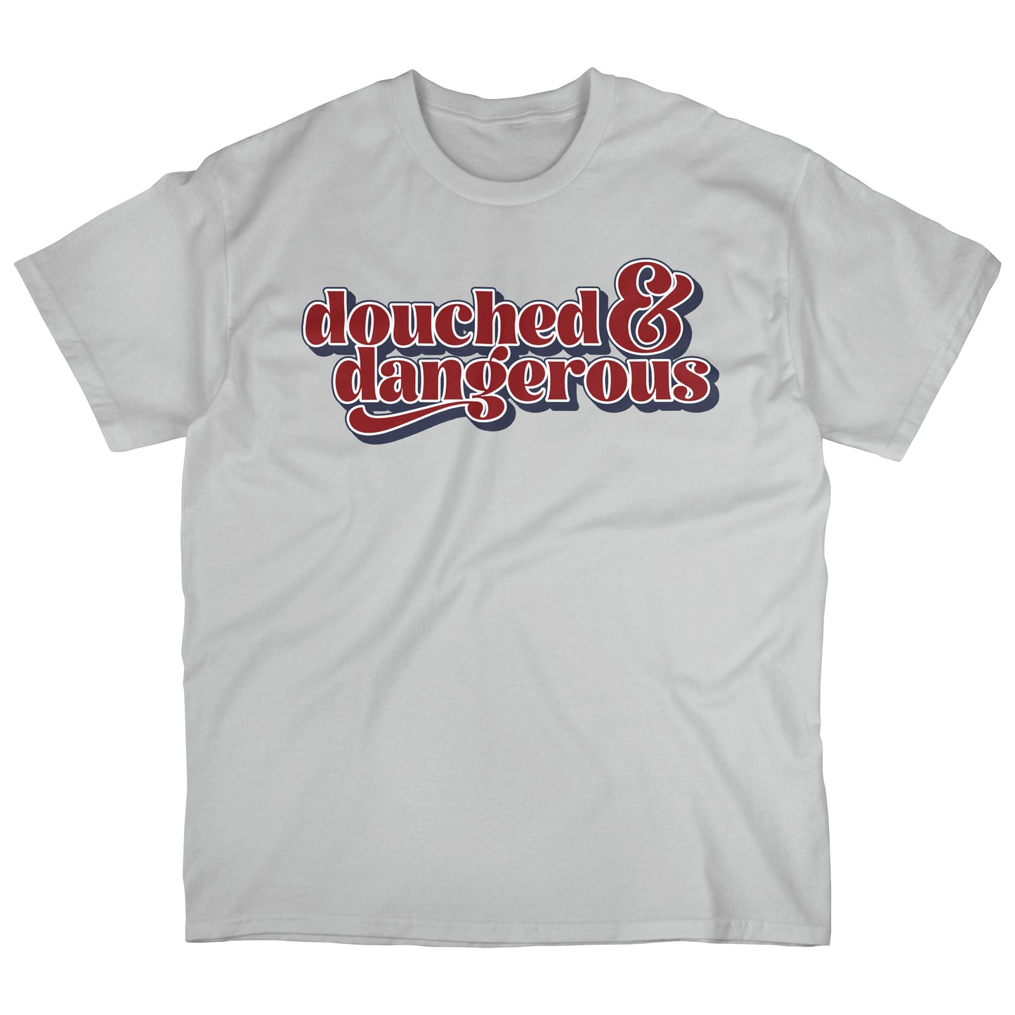 Douched & Dangerous | T-shirt