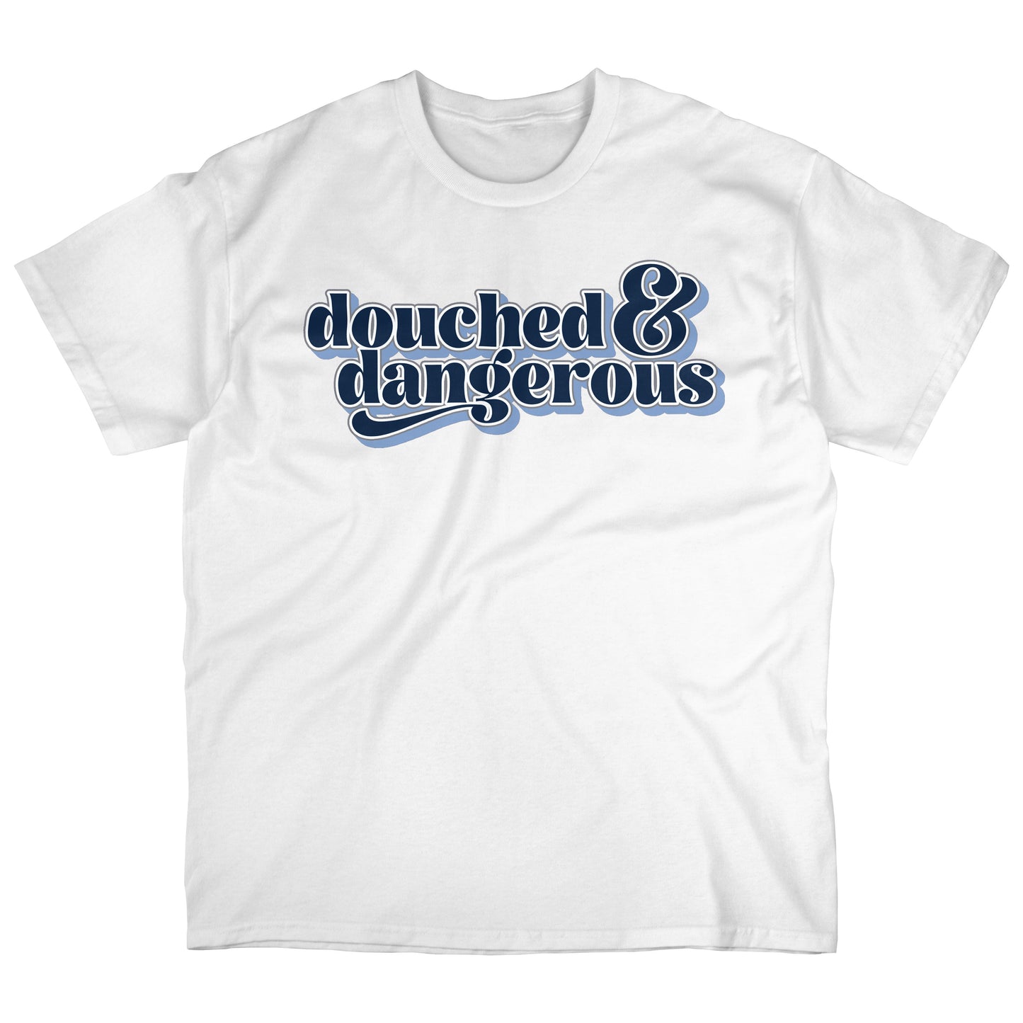 Douched & Dangerous | T-shirt