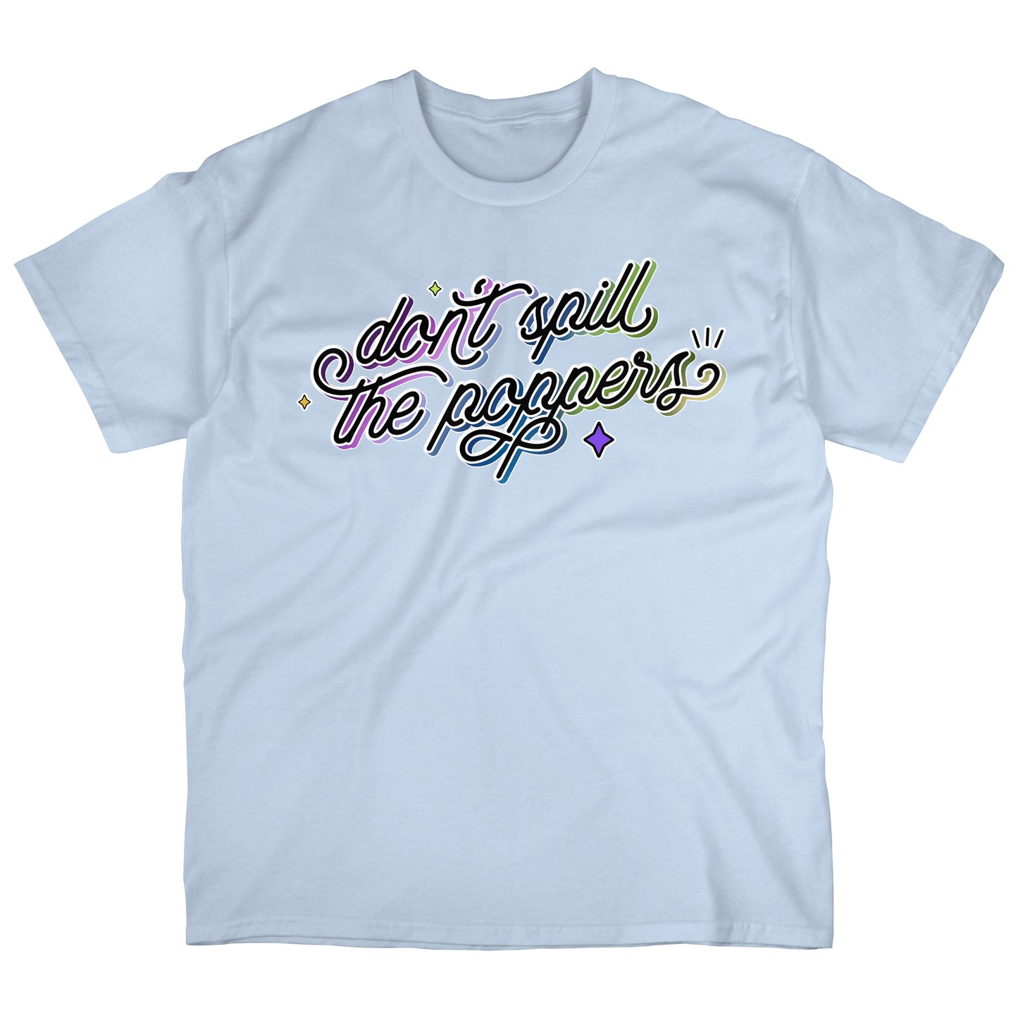 Don't Spill the Poppers | T-shirt