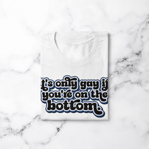 It's Only Gay if... V.1 | T-shirt