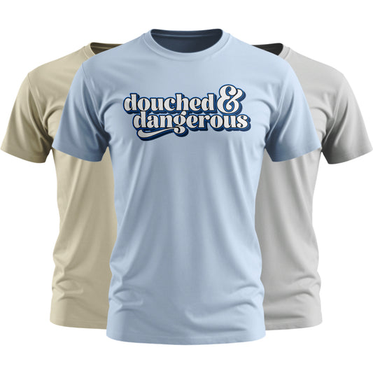 Douched & Dangerous | T-shirt